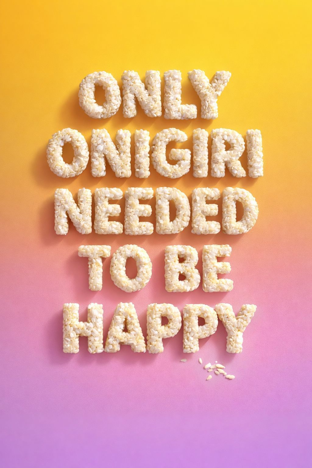 Texto hecho con arroz inflado que dice "Only onigiri needed to be happy" sobre fondo amarillo y lila.